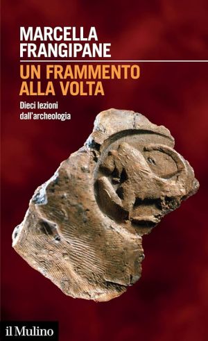 libro-un-frammento-alla-volta-dieci-lezioni-sull-archeologia_copertina