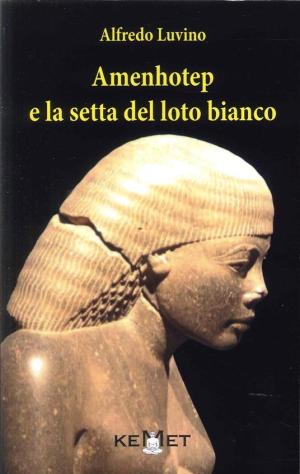 libro-Amenhotep-e-la-setta-del-loto-bianco_di-alfredo-luvino_copertina